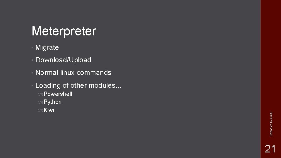 • Migrate • Download/Upload • Normal linux commands • Loading of other modules… • Migrate • Download/Upload • Normal linux commands • Loading of other modules…