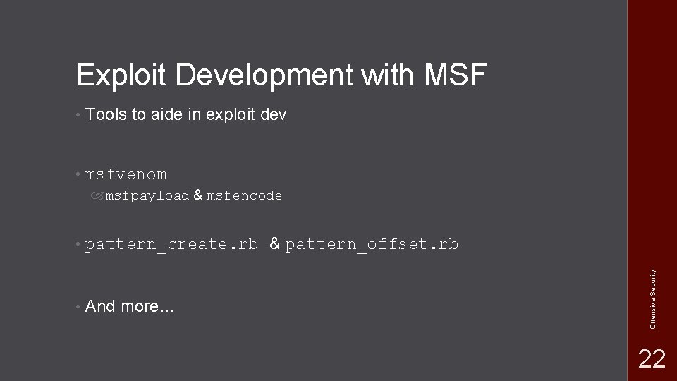 Exploit Development with MSF • Tools to aide in exploit dev • msfvenom • Exploit Development with MSF • Tools to aide in exploit dev • msfvenom •