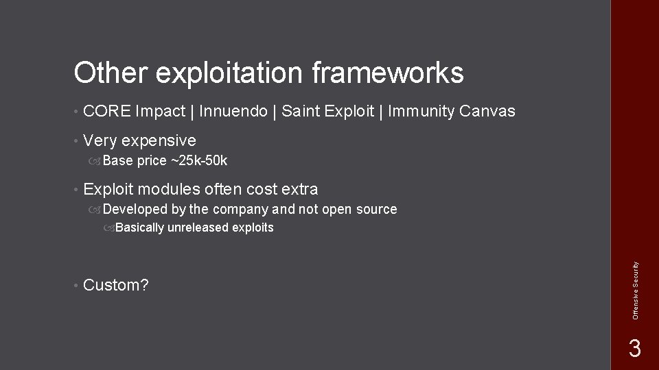 Other exploitation frameworks • CORE Impact | Innuendo | Saint Exploit | Immunity Canvas Other exploitation frameworks • CORE Impact | Innuendo | Saint Exploit | Immunity Canvas