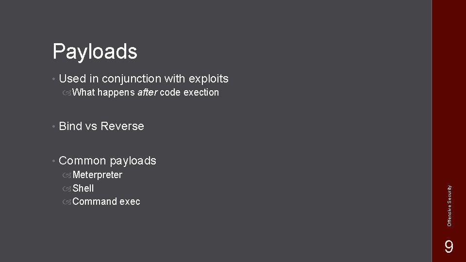 Payloads • Used in conjunction with exploits • Bind vs Reverse • Common payloads Payloads • Used in conjunction with exploits • Bind vs Reverse • Common payloads
