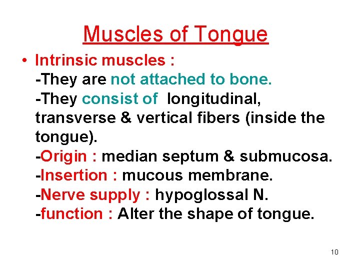 Muscles of Tongue • Intrinsic muscles : -They are not attached to bone. -They