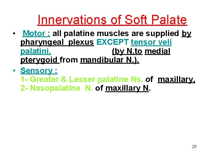 Innervations of Soft Palate • Motor : all palatine muscles are supplied by pharyngeal