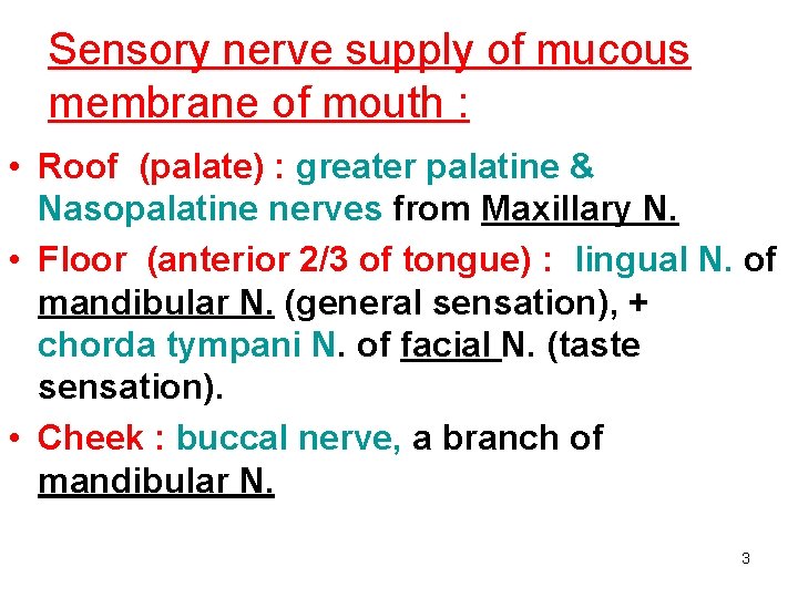 Sensory nerve supply of mucous membrane of mouth : • Roof (palate) : greater