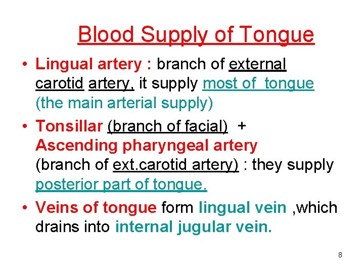 Blood Supply of Tongue • Lingual artery : branch of external carotid artery, it