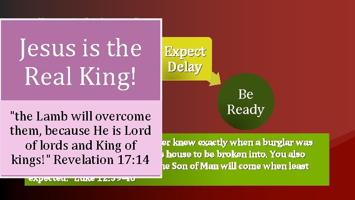 Don’t Worry! Be Ready! Jesus is the Real King! “Be dressed for Expect Delay