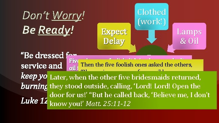 Don’t Worry! Be Ready! Expect Delay Clothed (work!) Lamps & Oil “Be dressed for