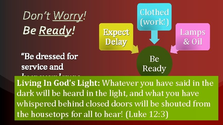 Don’t Worry! Be Ready! Expect Delay Clothed (work!) Lamps & Oil “Be dressed for