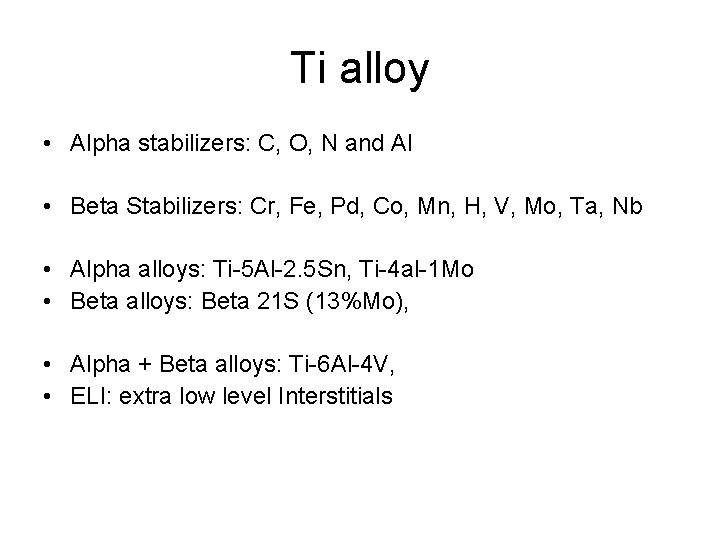 Ti alloy • Alpha stabilizers: C, O, N and Al • Beta Stabilizers: Cr,