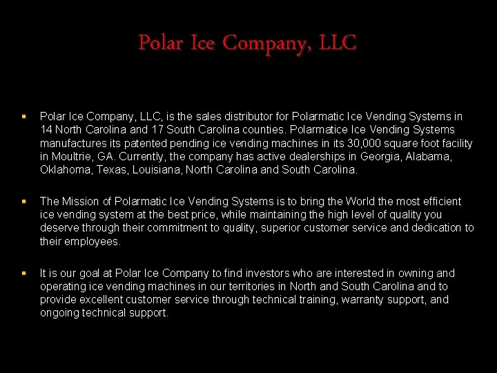 Polar Ice Company, LLC § Polar Ice Company, LLC, is the sales distributor for