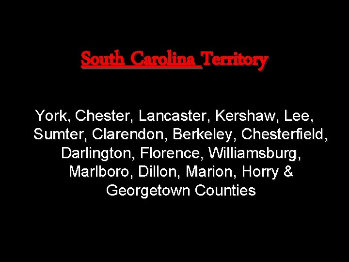 South Carolina Territory York, Chester, Lancaster, Kershaw, Lee, Sumter, Clarendon, Berkeley, Chesterfield, Darlington, Florence,