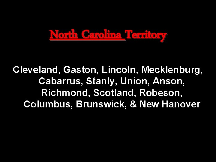 North Carolina Territory Cleveland, Gaston, Lincoln, Mecklenburg, Cabarrus, Stanly, Union, Anson, Richmond, Scotland, Robeson,