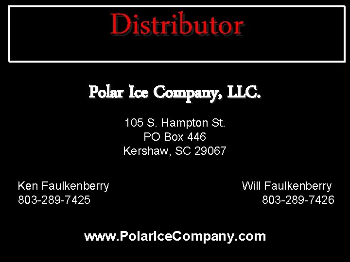 Distributor Polar Ice Company, LLC. 105 S. Hampton St. PO Box 446 Kershaw, SC
