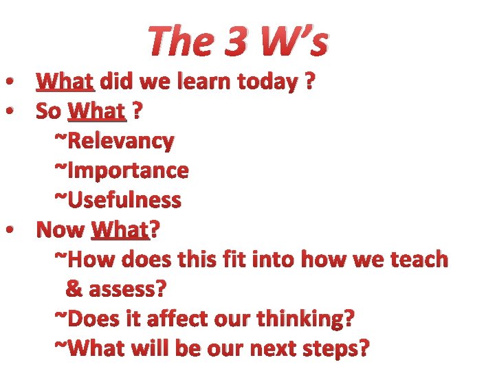 The 3 W’s • What did we learn today ? • So What ? The 3 W’s • What did we learn today ? • So What ?
