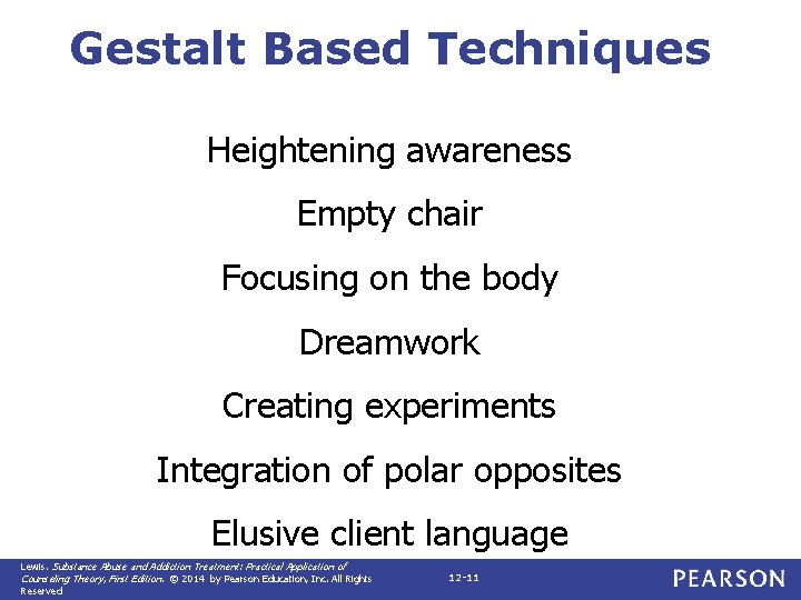 Gestalt Based Techniques Heightening awareness Empty chair Focusing on the body Dreamwork Creating experiments