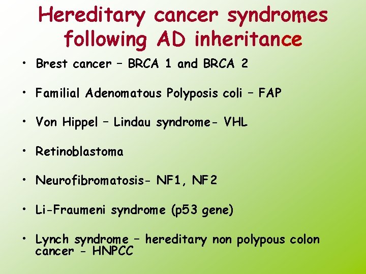 Hereditary cancer syndromes following AD inheritance • Brest cancer – BRCA 1 and BRCA