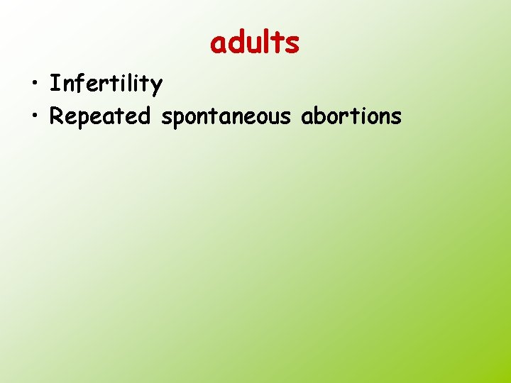 adults • Infertility • Repeated spontaneous abortions 