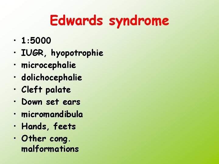 Edwards syndrome • • • 1: 5000 IUGR, hyopotrophie microcephalie dolichocephalie Cleft palate Down