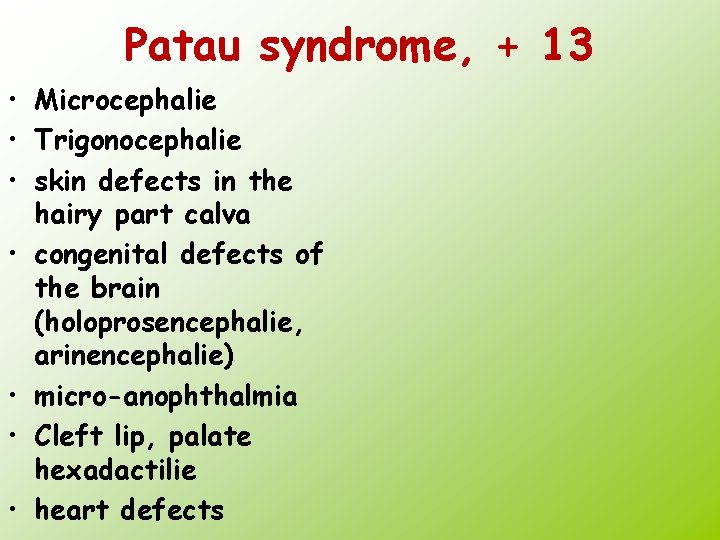 Patau syndrome, + 13 • Microcephalie • Trigonocephalie • skin defects in the hairy