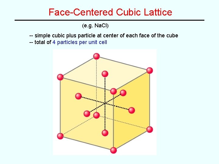 Face-Centered Cubic Lattice (e. g. Na. Cl) -- simple cubic plus particle at center Face-Centered Cubic Lattice (e. g. Na. Cl) -- simple cubic plus particle at center
