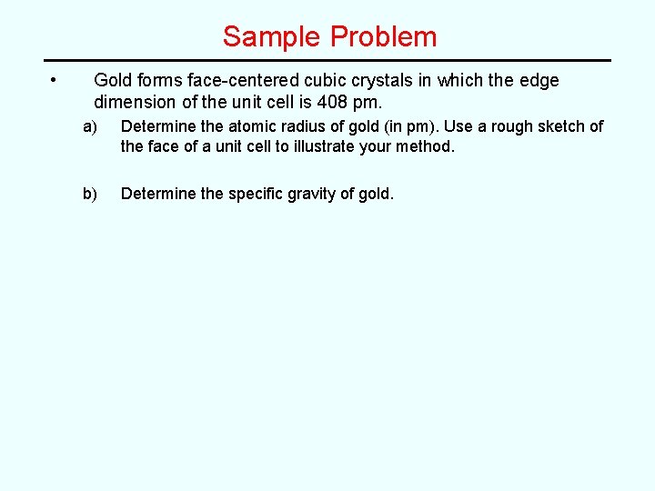 Sample Problem • Gold forms face-centered cubic crystals in which the edge dimension of Sample Problem • Gold forms face-centered cubic crystals in which the edge dimension of