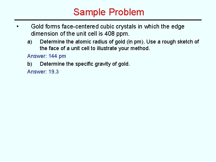Sample Problem • Gold forms face-centered cubic crystals in which the edge dimension of Sample Problem • Gold forms face-centered cubic crystals in which the edge dimension of
