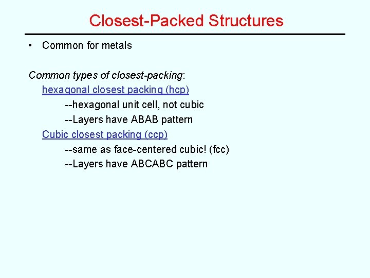 Closest-Packed Structures • Common for metals Common types of closest-packing: hexagonal closest packing (hcp) Closest-Packed Structures • Common for metals Common types of closest-packing: hexagonal closest packing (hcp)