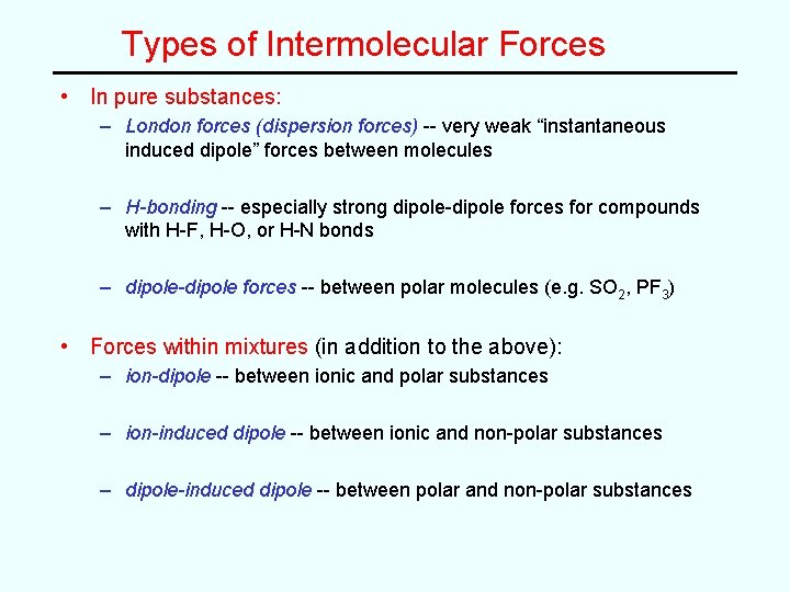 Types of Intermolecular Forces • In pure substances: – London forces (dispersion forces) -- Types of Intermolecular Forces • In pure substances: – London forces (dispersion forces) --