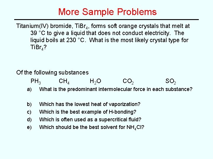 More Sample Problems Titanium(IV) bromide, Ti. Br 4, forms soft orange crystals that melt More Sample Problems Titanium(IV) bromide, Ti. Br 4, forms soft orange crystals that melt