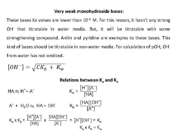 Very weak monohydroxide bases: These bases Ka values are lower than 10 -8 M.
