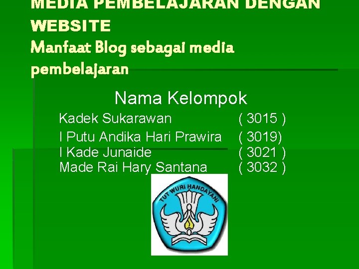 MEDIA PEMBELAJARAN DENGAN WEBSITE Manfaat Blog sebagai media pembelajaran Nama Kelompok Kadek Sukarawan I