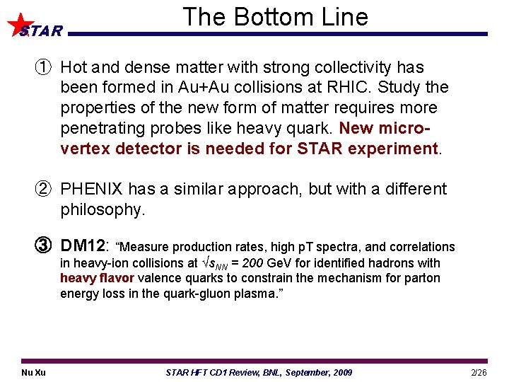 STAR The Bottom Line ① Hot and dense matter with strong collectivity has been