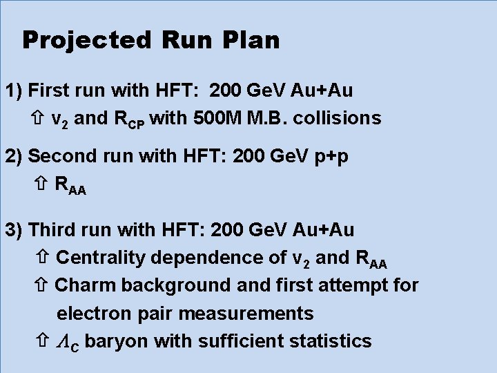 STAR Projected Run Plan 1) First run with HFT: 200 Ge. V Au+Au v