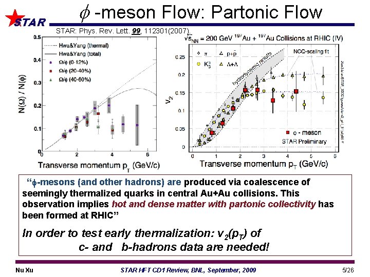 STAR -meson Flow: Partonic Flow STAR: Phys. Rev. Lett. 99, 112301(2007). “ -mesons (and