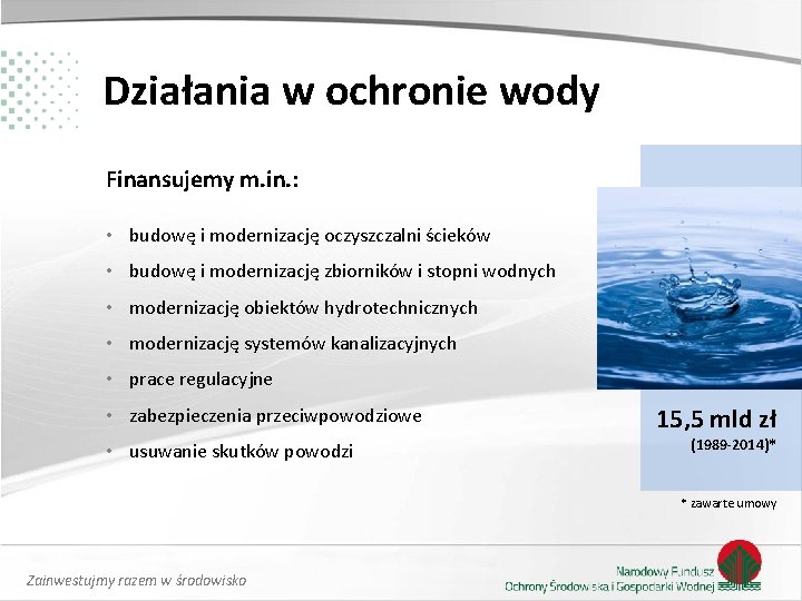 Działania w ochronie wody Finansujemy m. in. : • budowę i modernizację oczyszczalni ścieków