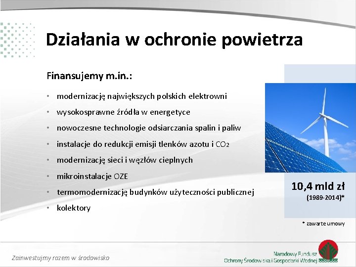 Działania w ochronie powietrza Finansujemy m. in. : • modernizację największych polskich elektrowni •