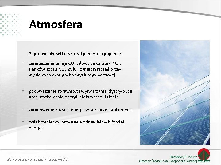 Atmosfera Poprawa jakości i czystości powietrza poprzez: • zmniejszenie emisji CO 2 , dwutlenku