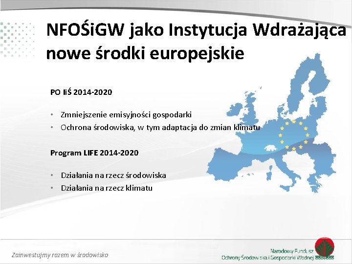 NFOŚi. GW jako Instytucja Wdrażająca nowe środki europejskie PO IiŚ 2014 -2020 • Zmniejszenie