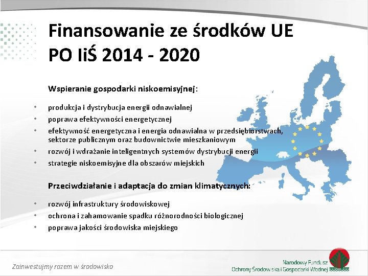 Finansowanie ze środków UE PO IiŚ 2014 - 2020 Wspieranie gospodarki niskoemisyjnej: • •