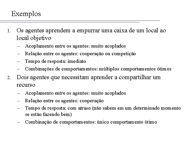 Exemplos 1. Os agentes aprendem a empurrar uma caixa de um local ao local