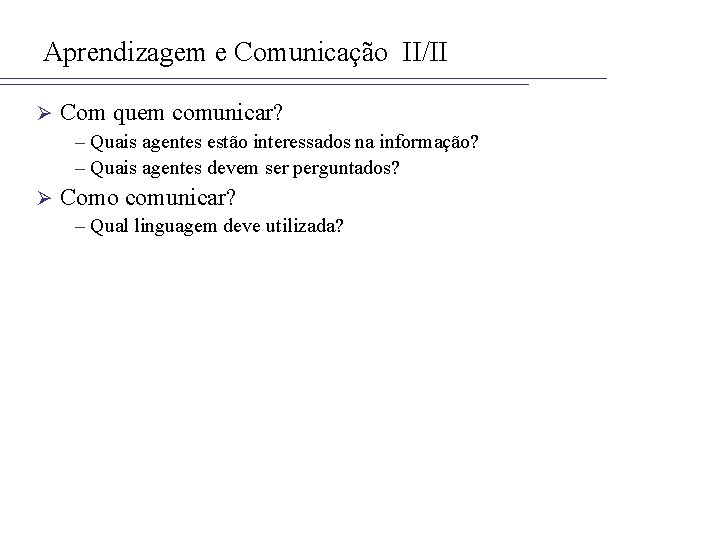 Aprendizagem e Comunicação II/II Ø Com quem comunicar? – Quais agentes estão interessados na