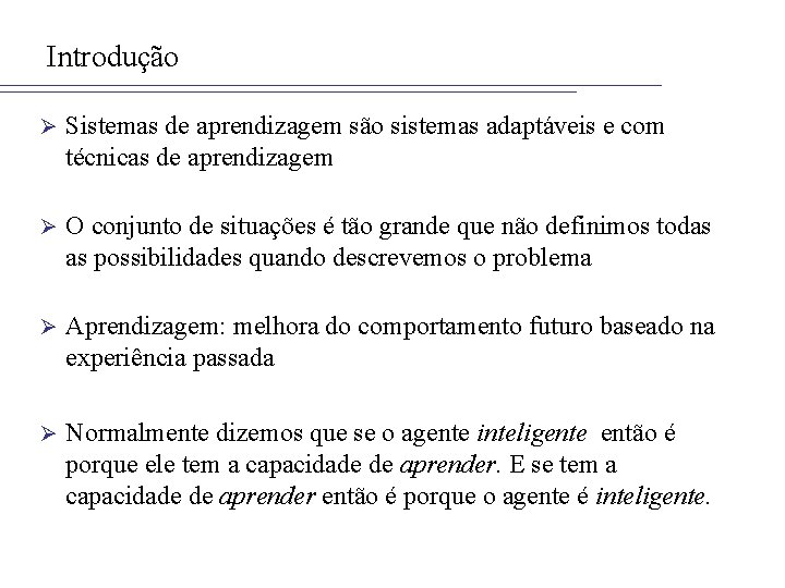 Introdução Ø Sistemas de aprendizagem são sistemas adaptáveis e com técnicas de aprendizagem Ø