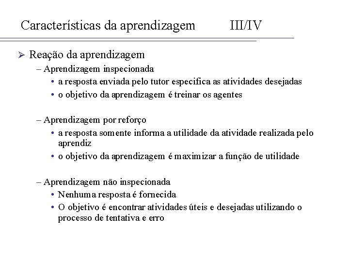 Características da aprendizagem Ø III/IV Reação da aprendizagem – Aprendizagem inspecionada • a resposta