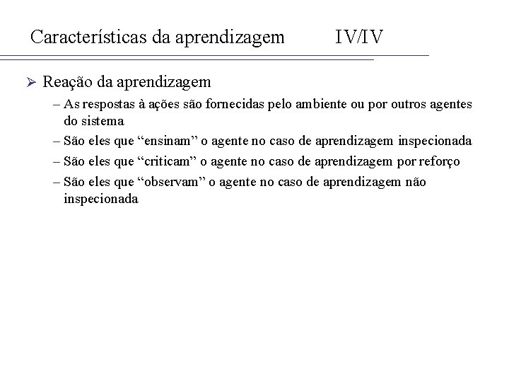 Características da aprendizagem Ø IV/IV Reação da aprendizagem – As respostas à ações são