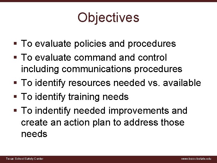 Objectives § To evaluate policies and procedures § To evaluate command control including communications