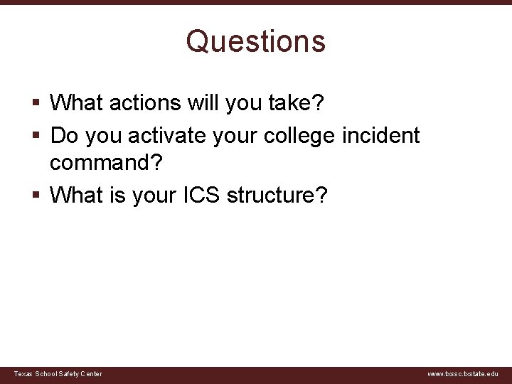 Questions § What actions will you take? § Do you activate your college incident