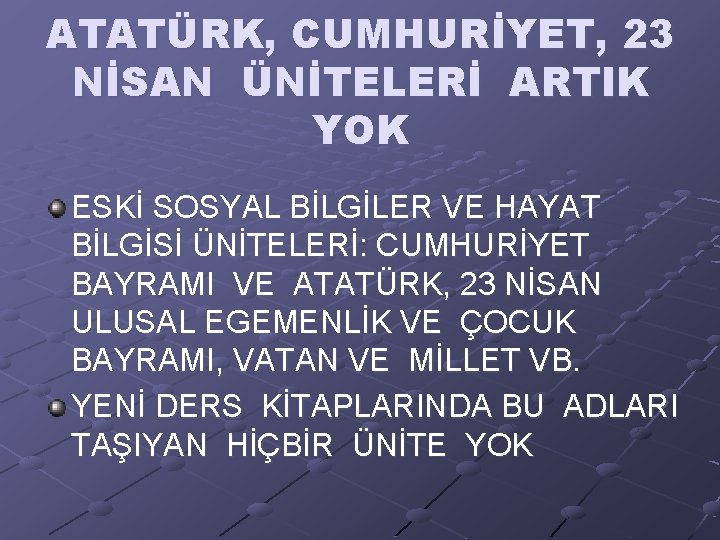 ATATÜRK, CUMHURİYET, 23 NİSAN ÜNİTELERİ ARTIK YOK ESKİ SOSYAL BİLGİLER VE HAYAT BİLGİSİ ÜNİTELERİ: