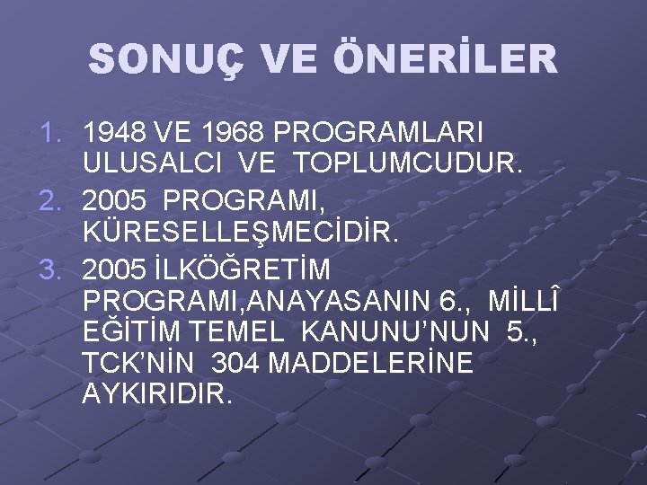 SONUÇ VE ÖNERİLER 1. 1948 VE 1968 PROGRAMLARI ULUSALCI VE TOPLUMCUDUR. 2. 2005 PROGRAMI,