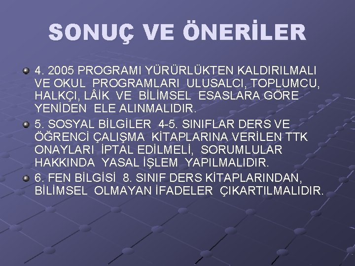 SONUÇ VE ÖNERİLER 4. 2005 PROGRAMI YÜRÜRLÜKTEN KALDIRILMALI VE OKUL PROGRAMLARI ULUSALCI, TOPLUMCU, HALKÇI,