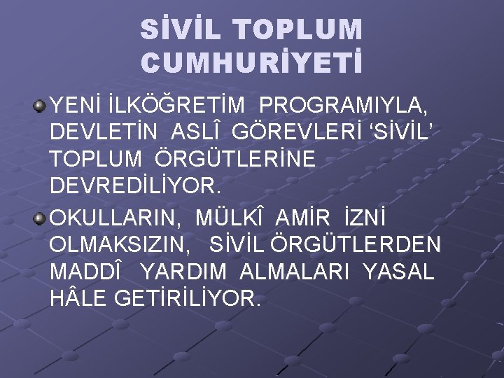 SİVİL TOPLUM CUMHURİYETİ YENİ İLKÖĞRETİM PROGRAMIYLA, DEVLETİN ASLÎ GÖREVLERİ ‘SİVİL’ TOPLUM ÖRGÜTLERİNE DEVREDİLİYOR. OKULLARIN,