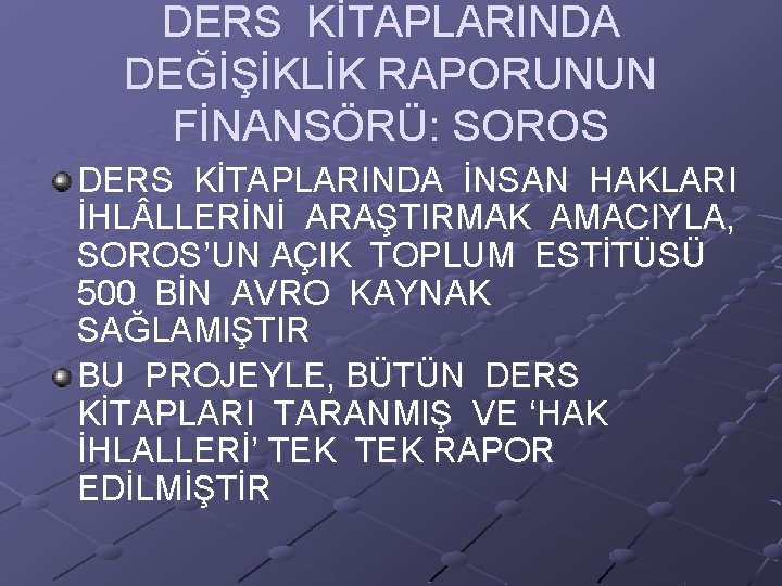 DERS KİTAPLARINDA DEĞİŞİKLİK RAPORUNUN FİNANSÖRÜ: SOROS DERS KİTAPLARINDA İNSAN HAKLARI İHL LLERİNİ ARAŞTIRMAK AMACIYLA,